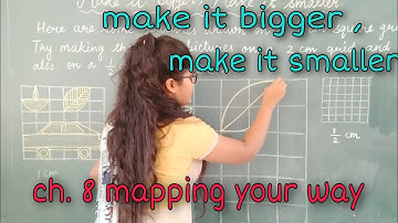 Make it bigger , Make it smaller #ch7mappingYourWay , ncert class 5th
