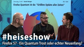 #heiseshow: Firefox 57 - Ein Quantum Trost oder echter Neuanfang?