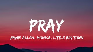 Jimmie Allen, Monica, Little Big Town - Pray (lyrics)