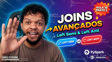 16 Pt 2 - Joins AVANÇADOS no PySpark: Dominando Left Semi e Left Anti no Databricks
