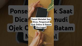 Ponsel Meledak Saat Dicas, Pengemudi Ojek Online di Batam Meninggal