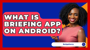 What Is Briefing App On Android? - Be App Savvy