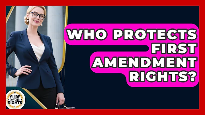 Who Protects First Amendment Rights? | Guide To Your Rights News