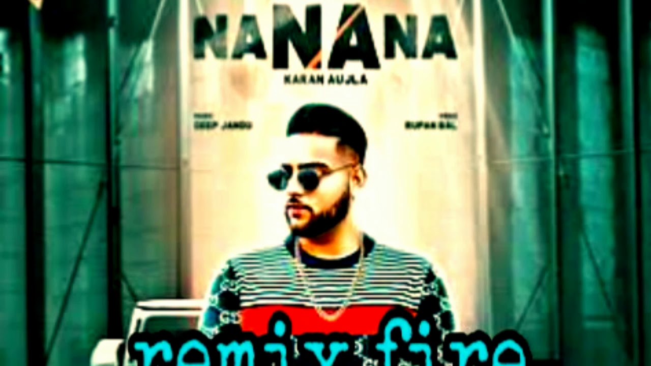 NA NA NA remix song DJ dhamaka singer karan aujla - YouTube