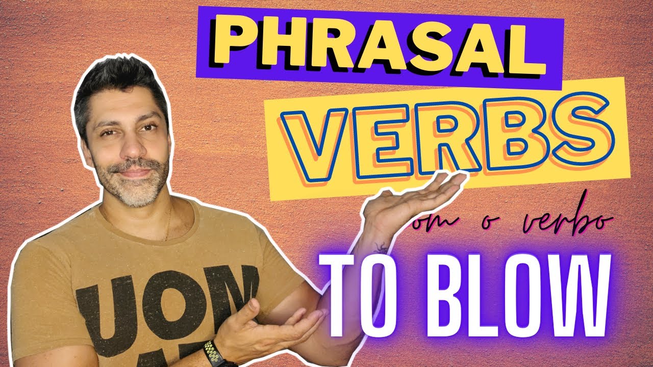 PHRASAL VERBS com o verbo TO BLOW Como aprender inglês de verdade? 