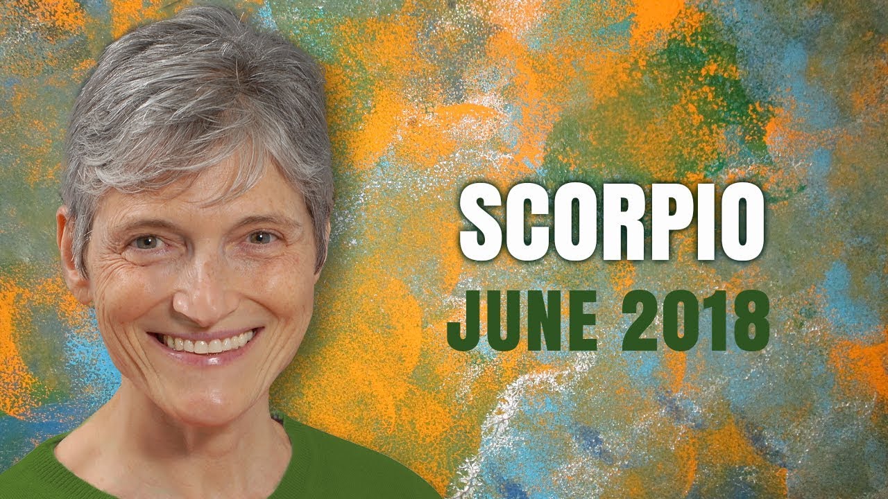 SCORPIO JUNE 2018 ASTROLOGY H- Your Life Blossoms!