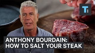 This is how Anthony Bourdain salts his steak