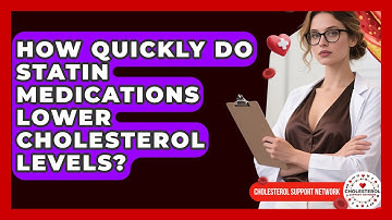 How Quickly Do Statin Medications Lower Cholesterol Levels? - Cholesterol Support Network