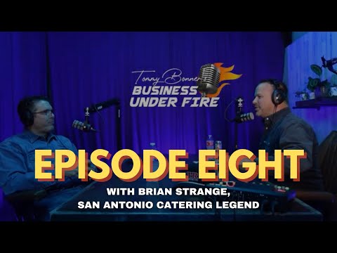 Guest: BRIAN STRANGE, San Antonio Catering Legend - BUSINESS UNDER FIRE EP. 08