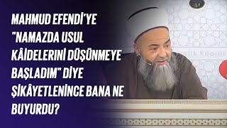 Mahmud Efendiye Namazda Usul Kâidelerini Düşünmeye Başladım Diye Şikâyetlenince Bana Ne Buyurdu?