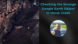 The Strange Google Earth Object in Horse Creek and Chillbilly Comes Along!