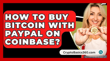 How to Buy Bitcoin with PayPal on Coinbase? - CryptoBasics360.com