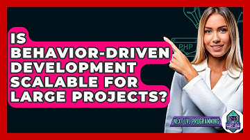 Is Behavior-Driven Development Scalable For Large Projects? - Next LVL Programming