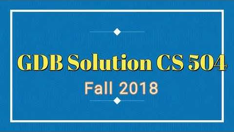 CS504 GDB  Solution fall 2018