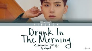 Ryeowook (려욱) - Drunk In The Morning (취해) (Color Coded/Han/Rom/Eng Lyrics)