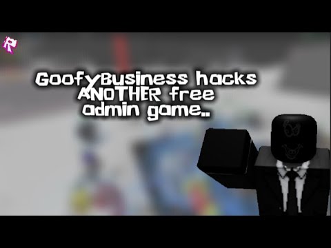 GoofyBusiness hacks ANOTHER free admin game