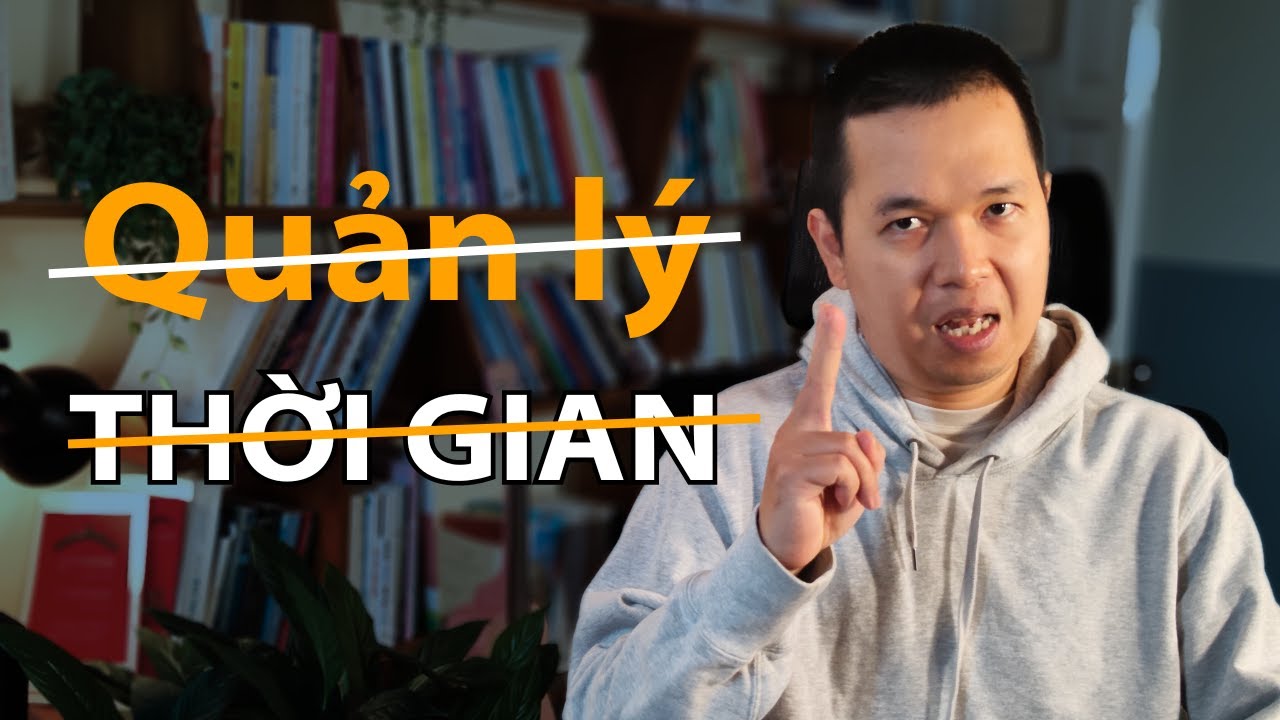 Outline Video Dừng quản lý thời gian. Hãy quản lý 3 điều này