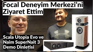 Focal Deneyim Merkezi Ziyaretim ve Scala Utopia Evo Demo Dinletisi