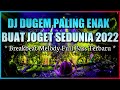 DJ Dugem Paling Enak Buat Joget Sedunia 2022 !! DJ Breakbeat Melody Full Bass Terbaru 2022