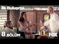 İlk Buluşma 8. Bölüm