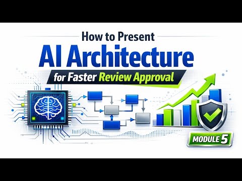 How to Present AI Architecture for Faster Review Approval | Module 5.4