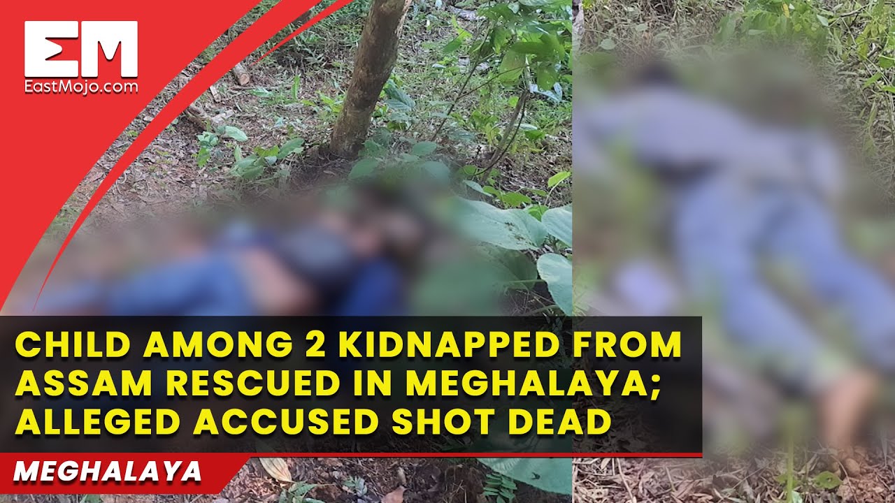 Child among 2 kidnapped from Assam rescued in Meghalaya alleged accused shot dead