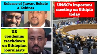 Release of Oromo leaders | UNSC meeting on Ethiopia | Ethiopian journalists