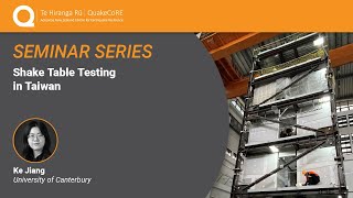 QuakeCoRE Seminar: Shake Table Testing in Taiwan (2025)