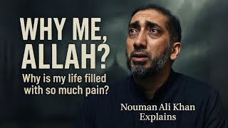 Why Did Allah Let This Happen to Me? Nouman Ali Khan