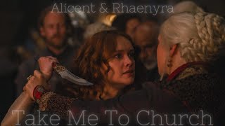 Alicent & Rhaenyra Take Me To Church