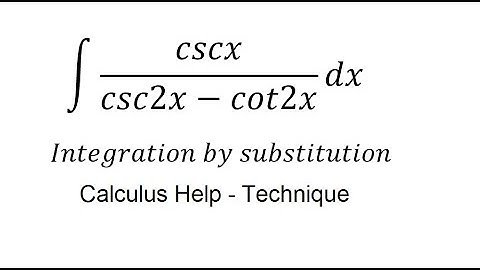 Calculus Help: Integral of cscx/(csc2x-cot2x) dx - Integration by substitution
