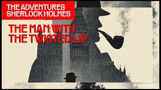 The Man with the Twisted Lip (The Adventures of Sherlock Holmes