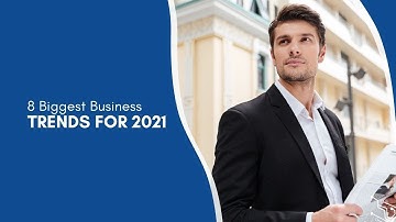 8 Biggest Business Trends For 2021