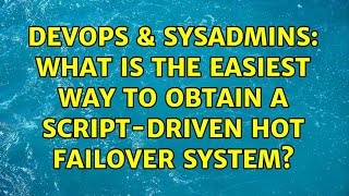 DevOps & SysAdmins: What is the easiest way to obtain a script-driven hot failover system? Net Worth