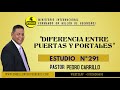 Nº 291 "DIFERENCIA ENTRE PUERTAS Y PORTALES" Pastor Pedro Carrillo