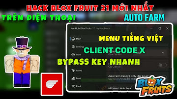 Cách Hack Blox Fruit 21 Mới Nhất, Update Client CodeX, Bypass Key Nhanh, Auto Farm, Siêu Mượt
