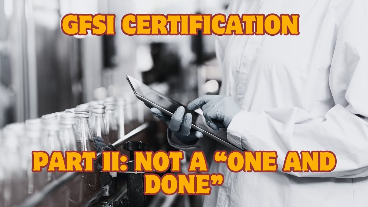GFSI Certification, Part II: Not a “One and Done”