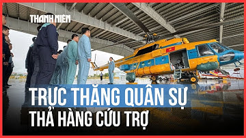 Trực thăng quân sự thả cứu trợ vùng ngập lụt, cô lập ở Khánh Hòa – Phú Yên cũ