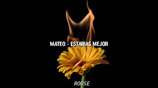 Video thumbnail of "Mateo - Estarías mejor (L E T R A)"