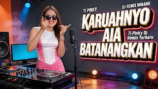 Karuahnyo Aia Batanangkan - Ti Pinky - Dj Remix Minang Terbaru 2026 Karuahnyo Aia Batanangkan - Ti Pinky - Dj Remix Minang Terbaru 2026