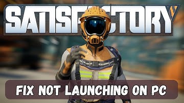 How To Fix Satisfactory Not Launching/Won