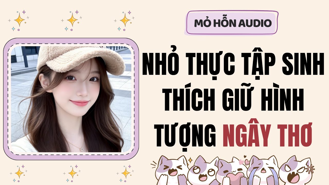 Truyện Audio | Nhỏ thực tập sinh thích giữ hình tượng ngây thơ | Mỏ Hỗn Audio #fullaudio