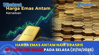 Harga Emas Antam Naik Drasris Rp72.000 per Gram pada Selasa (21/10/2025)