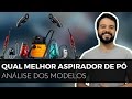 Qual melhor ASPIRADOR DE PÓ?  | Modelos com saco, sem saco, portáteis e vassoura elétrica.