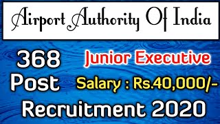 AAI Junior Executive Recruitment 2020 | 368 Post | Salary - Rs.40,000/- | Bachelor's Degree Required