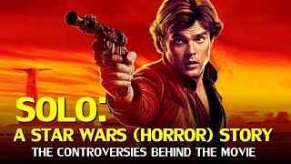 Solo, A Star Wars (Horror) Story - The Controversies Behind the Movie