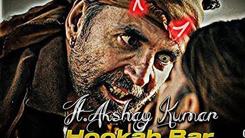 hookah bar ft.akshay kumar ! akshay kumar X hookah bar l