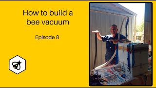 How to build a bee vacuum Episode 8