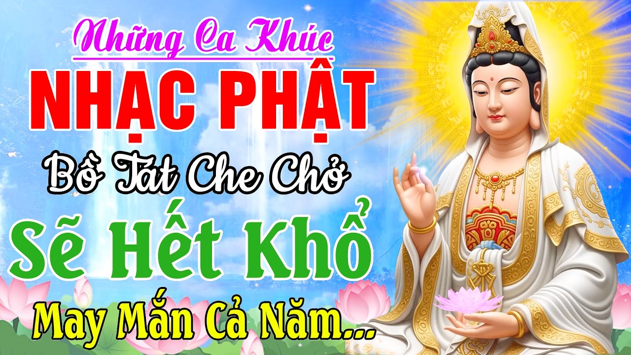 Nhạc Phật - LK Nhạc Phật Giáo Hay Nhất 2026 #LạyMẹ Quan Âm #Bồ Tát Che Chở Sẽ Hết Khổ May Mắn Cả Năm