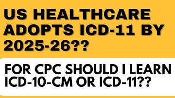 Understanding ICD 11||The Future of U.S. Healthcare: Transitioning from ICD-10 to ICD-11, BUT WHEN?
